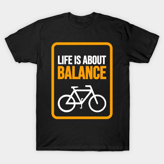 Life is About Balance on a Bicycle T-Shirt by silly bike